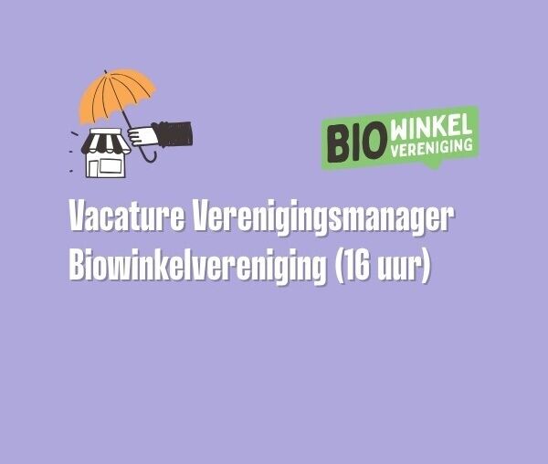 Kopie van Vacature Verenigingsmanager Biowinkelvereniging 600 x 600 px